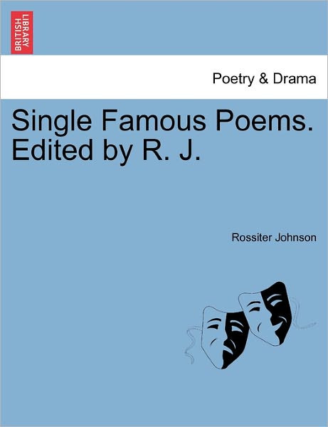 Cover for Rossiter Johnson · Single Famous Poems. Edited by R. J. (Paperback Book) (2011)