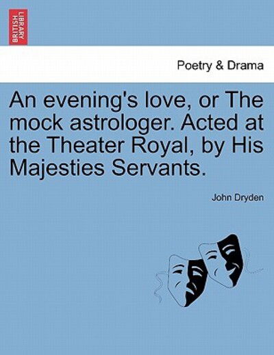 Cover for John Dryden · An Evening's Love, or the Mock Astrologer. Acted at the Theater Royal, by His Majesties Servants. (Taschenbuch) (2011)