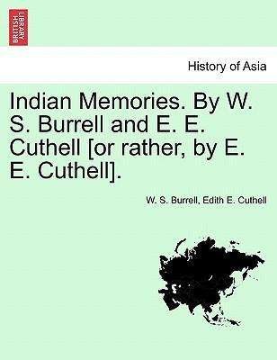 Cover for W S Burrell · Indian Memories. by W. S. Burrell and E. E. Cuthell [or Rather, by E. E. Cuthell]. (Paperback Book) (2011)