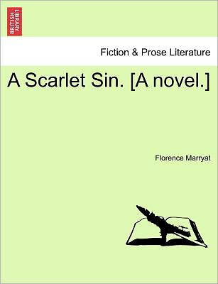 A Scarlet Sin. [a Novel.] - Florence Marryat - Książki - British Library, Historical Print Editio - 9781241408220 - 1 marca 2011