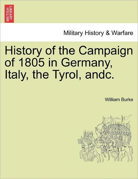 Cover for William Burke · History of the Campaign of 1805 in Germany, Italy, the Tyrol, Andc. (Paperback Book) (2011)