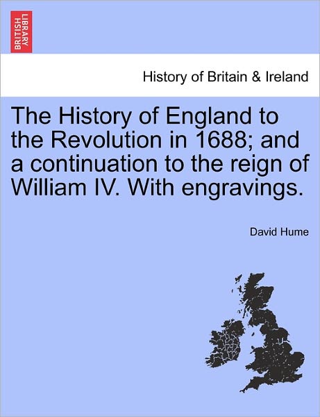 Cover for Hume, David (Burapha University Thailand) · The History of England to the Revolution in 1688; And a Continuation to the Reign of William IV. with Engravings. (Taschenbuch) (2011)