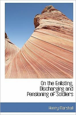 Cover for Henry Marshall · On the Enlisting, Discharging and Pensioning of Soldiers (Inbunden Bok) (2011)