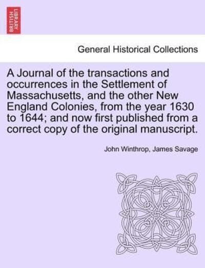 A Journal of the Transactions and Occurrences in the Settlement of Massachusetts, and the Other New England Colonies, from the Year 1630 to 1644; and No - John Winthrop - Libros - British Library, Historical Print Editio - 9781241693220 - 25 de mayo de 2011