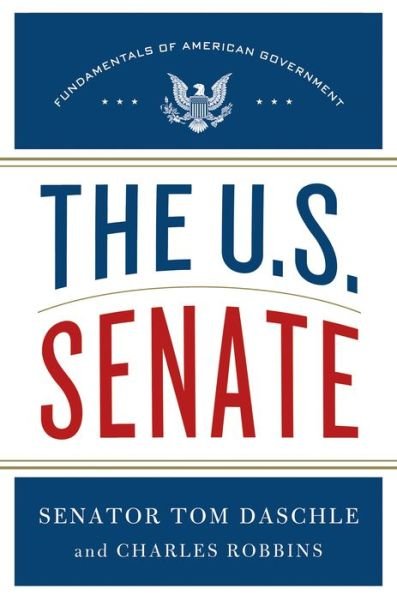 Cover for Tom Daschle · The U.s. Senate: Fundamentals of American Government (Hardcover bog) (2013)