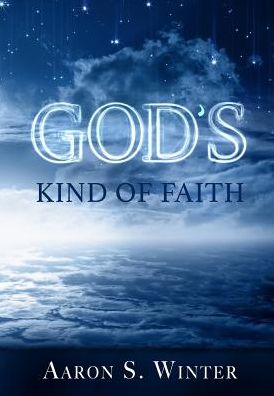 Cover for Aaron S. Winter · God's Kind of Faith (Hardcover Book) (2014)