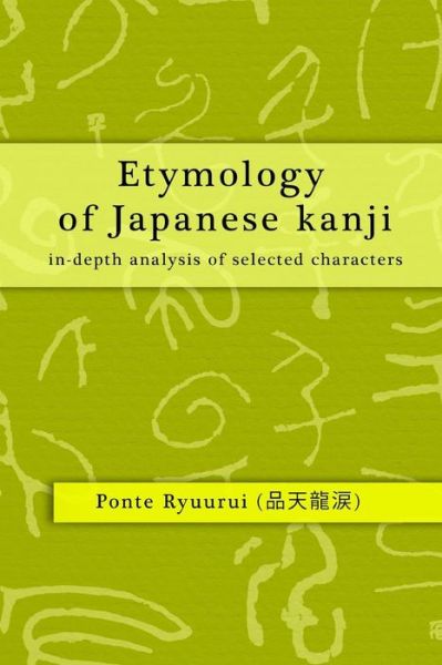 Cover for Ponte Ryuurui · Etymology of Japanese Kanji - In-depth Analysis of Selected Characters (Taschenbuch) (2014)