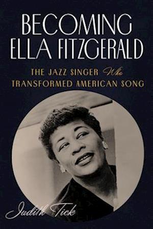 Cover for Judith Tick · Becoming Ella Fitzgerald: The Jazz Singer Who Transformed American Song (Paperback Book) (2025)