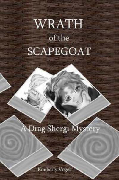 Cover for Kimberly Vogel · Wrath of the Scapegoat: a Drag Shergi Mystery (Pocketbok) (2015)