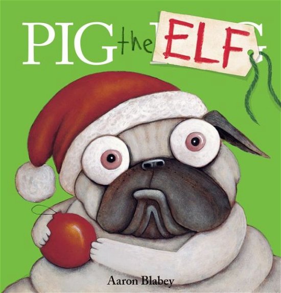 Cover for Aaron Blabey · Pig the Elf - Pig the Pug (Hardcover bog) (2017)
