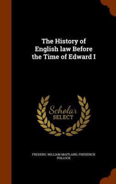 Cover for Frederic William Maitland · The History of English Law Before the Time of Edward I (Hardcover Book) (2015)