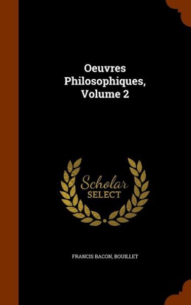 Cover for Sir Francis Bacon · Oeuvres Philosophiques, Volume 2 (Hardcover Book) (2015)