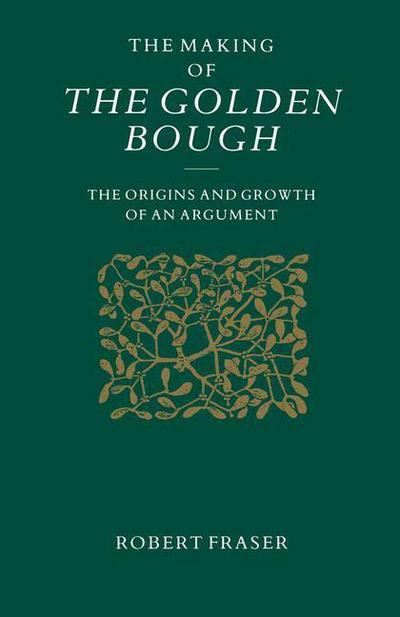 The Making of the Golden Bough: The Origins and Growth of an Argument - Robert Fraser - Books - Palgrave Macmillan - 9781349207220 - 1990