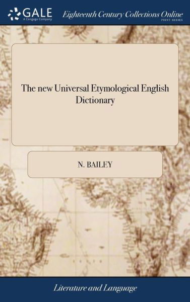 Cover for N Bailey · The new Universal Etymological English Dictionary: ... To Which is Added. A Dictionary of Cant Words. By N. Bailey. The Fifth Edition, Corrected and Much Improved Throughout, (Inbunden Bok) (2018)