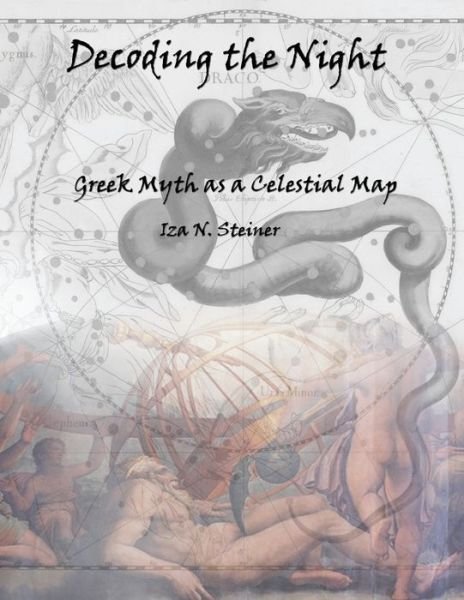 Cover for Iza N Steiner · Decoding the Night : Greek Myth as a Celestial Map (Taschenbuch) (2018)