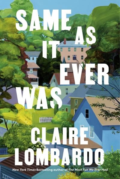 Cover for Claire Lombardo · Same As It Ever Was: The immersive and joyful new novel from the author of Reese's Bookclub pick THE MOST FUN WE EVER HAD (Paperback Bog) (2024)