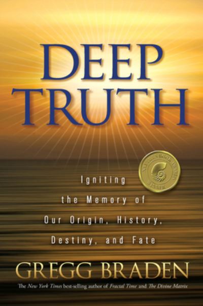 Deep Truth - Gregg Braden - Kirjat - Hay House Inc - 9781401929220 - maanantai 15. lokakuuta 2012