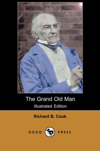 Cover for Richard B. Cook · The Grand Old Man (Illustrated Edition) (Dodo Press): Biography of William E. Gladstone the British Liberal Party Statesman and Late Nineteenth Century Prime Minister. (Paperback Book) (2007)