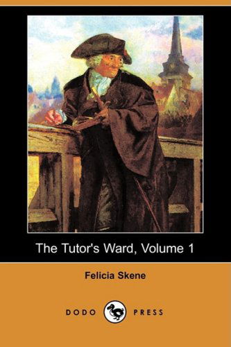 Cover for Felicia Skene · The Tutor's Ward, Volume 1 (Dodo Press) (Pocketbok) (2008)