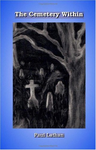 The Cemetery Within - Paul Lathan - Livros - Trafford Publishing - 9781412004220 - 18 de novembro de 2003