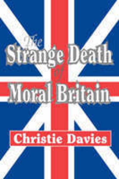 Christie Davies · The Strange Death of Moral Britain (Paperback Book) [New edition] (2006)