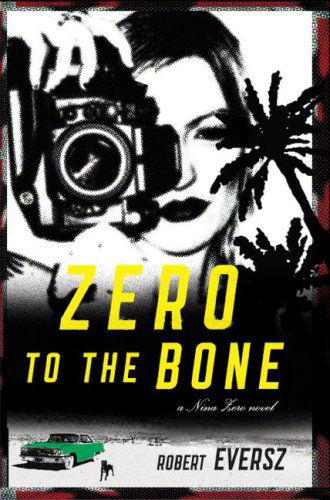 Cover for Robert Eversz · Zero to the Bone: a Nina Zero Novel (Paperback Book) (2007)