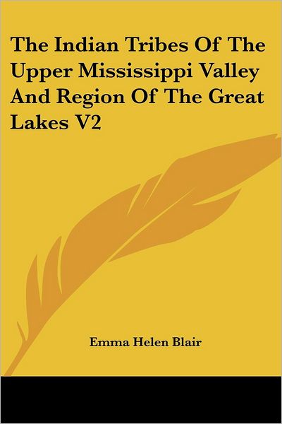 Cover for Emma Helen Blair · The Indian Tribes of the Upper Mississippi Valley and Region of the Great Lakes V2 (Paperback Book) (2006)