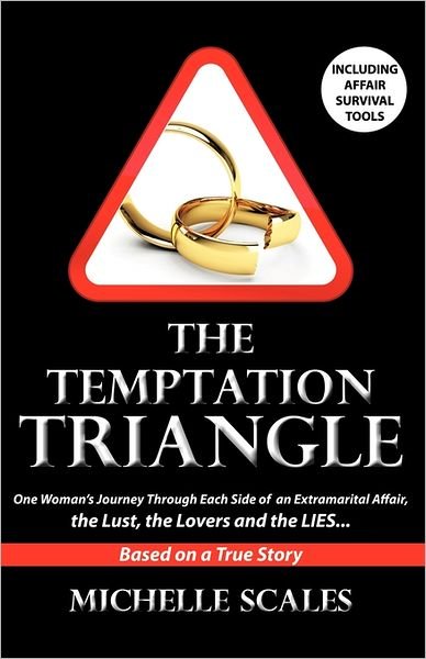 Michelle Scales · The Temptation Triangle: One Woman's Journey Through Each Side of an Extramarital Affair, the Lust, the Lovers and the Lies (Paperback Book) (2011)