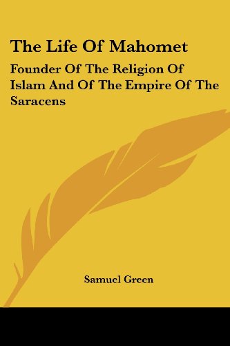 Cover for Samuel Green · The Life of Mahomet: Founder of the Religion of Islam and of the Empire of the Saracens (Paperback Book) (2007)