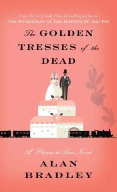 Cover for Alan Bradley · The Golden Tresses of the Dead A Flavia de Luce Novel (Hardcover Book) (2019)