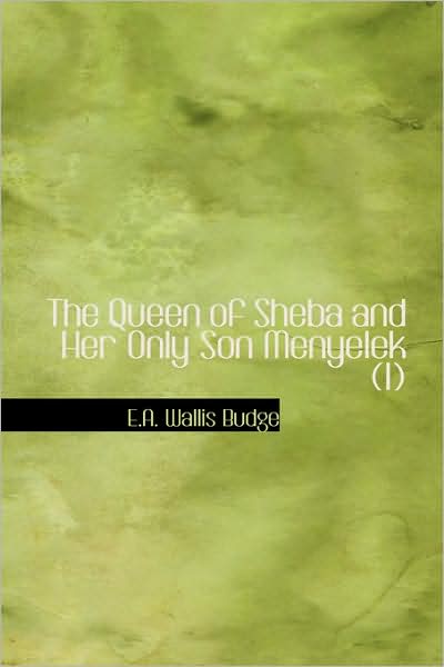 Cover for E.a. Wallis Budge · The Queen of Sheba and Her Only Son Menyelek (I): or the Kebra Nagast (Paperback Book) (2008)