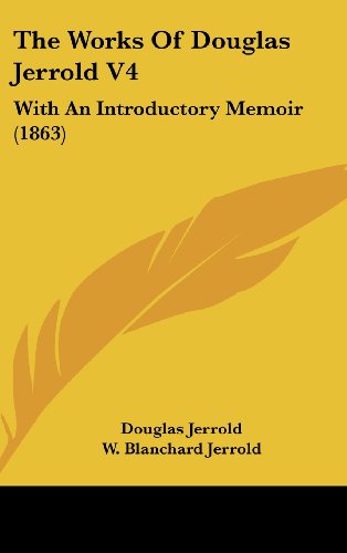 Cover for Douglas Jerrold · The Works of Douglas Jerrold V4: with an Introductory Memoir (1863) (Hardcover Book) (2008)