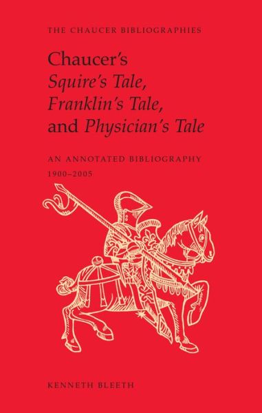 Cover for Kenneth Bleeth · Chaucer's Squire's Tale, Franklin's Tale, and Physician's Tale: An Annotated Bibliography, 1900-2005 - Chaucer Bibliographies (Hardcover Book) (2017)