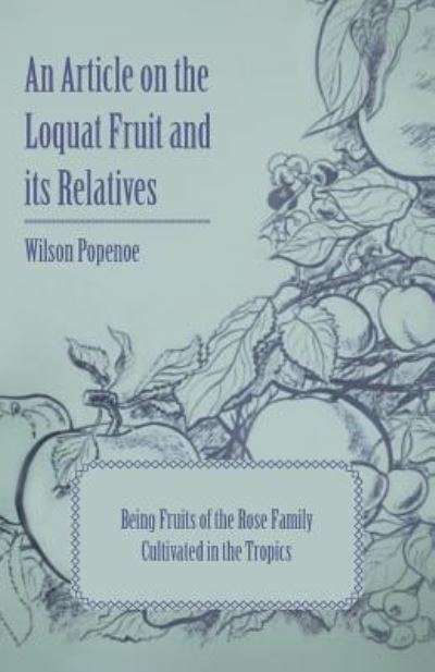 Cover for Wilson Popenoe · An Article on the Loquat Fruit and Its Relatives Being Fruits of the Rose Family Cultivated in the Tropics (Paperback Book) (2011)