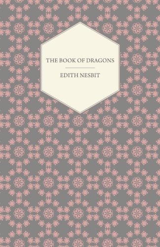 The Book of Dragons - Edith Nesbit - Bøker - Morse Press - 9781447402220 - 22. april 2011