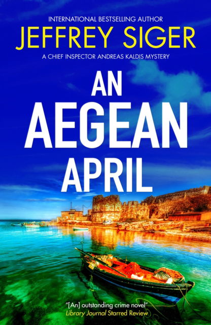 Cover for Jeffrey Siger · An Aegean April - A Chief Inspector Andreas Kaldis Mystery (Paperback Book) [Main edition] (2025)