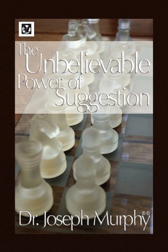 The Unbelievable Power of Suggestion - Joseph Murphy - Libros - Xlibris Corporation - 9781450004220 - 7 de diciembre de 2009