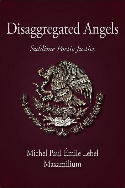Cover for Maxamilium · Disaggregated Angels: Sublime Poetic Justice (Taschenbuch) (2012)