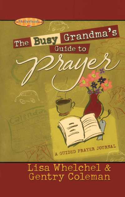 The Busy Grandma's Guide to Prayer: a Guided Journal - Lisa Whelchel - Books - Howard Books - 9781451643220 - April 2, 2011