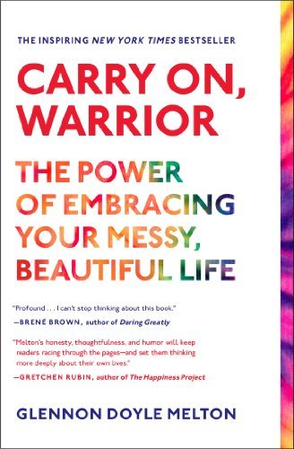 Carry On, Warrior: The Power of Embracing Your Messy, Beautiful Life - Glennon Doyle - Bøger - Scribner - 9781451698220 - 8. april 2014