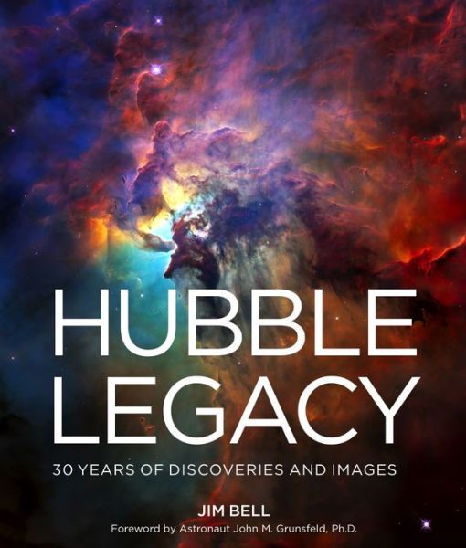 Cover for Jim Bell · The Hubble Legacy: 30 Years of Discoveries and Images (Hardcover Book) (2020)