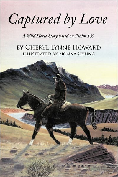 Cover for Cheryl Lynne Howard · Captured by Love: a Wild Horse Story Based on Psalm 139 (Paperback Book) (2011)