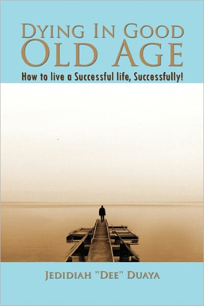 Cover for Jedidiah \'\'dee\'\' Duaya · Dying in Good Old Age (Paperback Book) (2010)