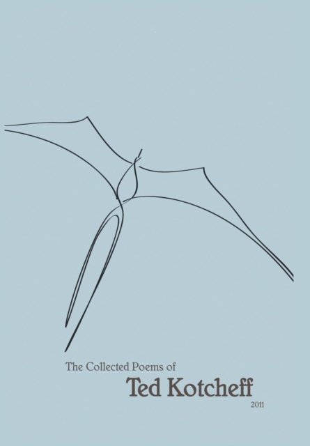 Cover for Ted Kotcheff · Collected Poems 2011 (Hardcover bog) (2011)