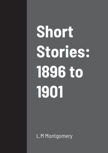 Short Stories - L M Montgomery - Books - Lulu.com - 9781458334220 - March 19, 2022