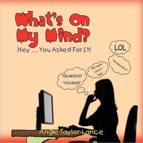 Cover for Angie Taylor-lance · What's on My Mind?: Hey . . . You Asked for It! (Paperback Book) (2011)