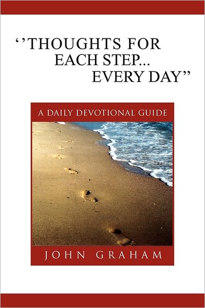 ''thoughts for Each Step... Every Day'': (A Daily Devotional Guide) - John Graham - Książki - Xlibris Corporation - 9781462885220 - 10 czerwca 2011