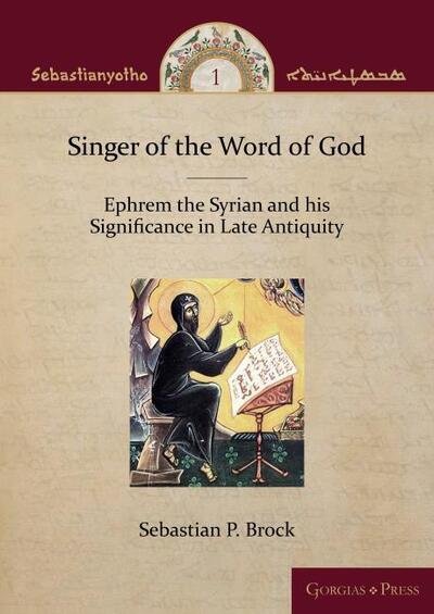 Cover for Sebastian Brock · Singer of the Word of God: Ephrem the Syrian and his Significance in Late Antiquity (Hardcover Book) (2021)