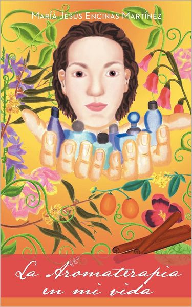 Cover for María Jesús Encinas Martínez · La Aromaterapia en Mi Vida (Paperback Book) [Spanish edition] (2012)