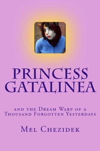 Cover for Mel Chezidek · Princess Gatalinea: and the Dream Warp of a Thousand Forgotten Yesterdays (Taschenbuch) (2011)